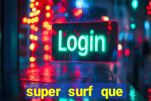 super surf que ganha dinheiro